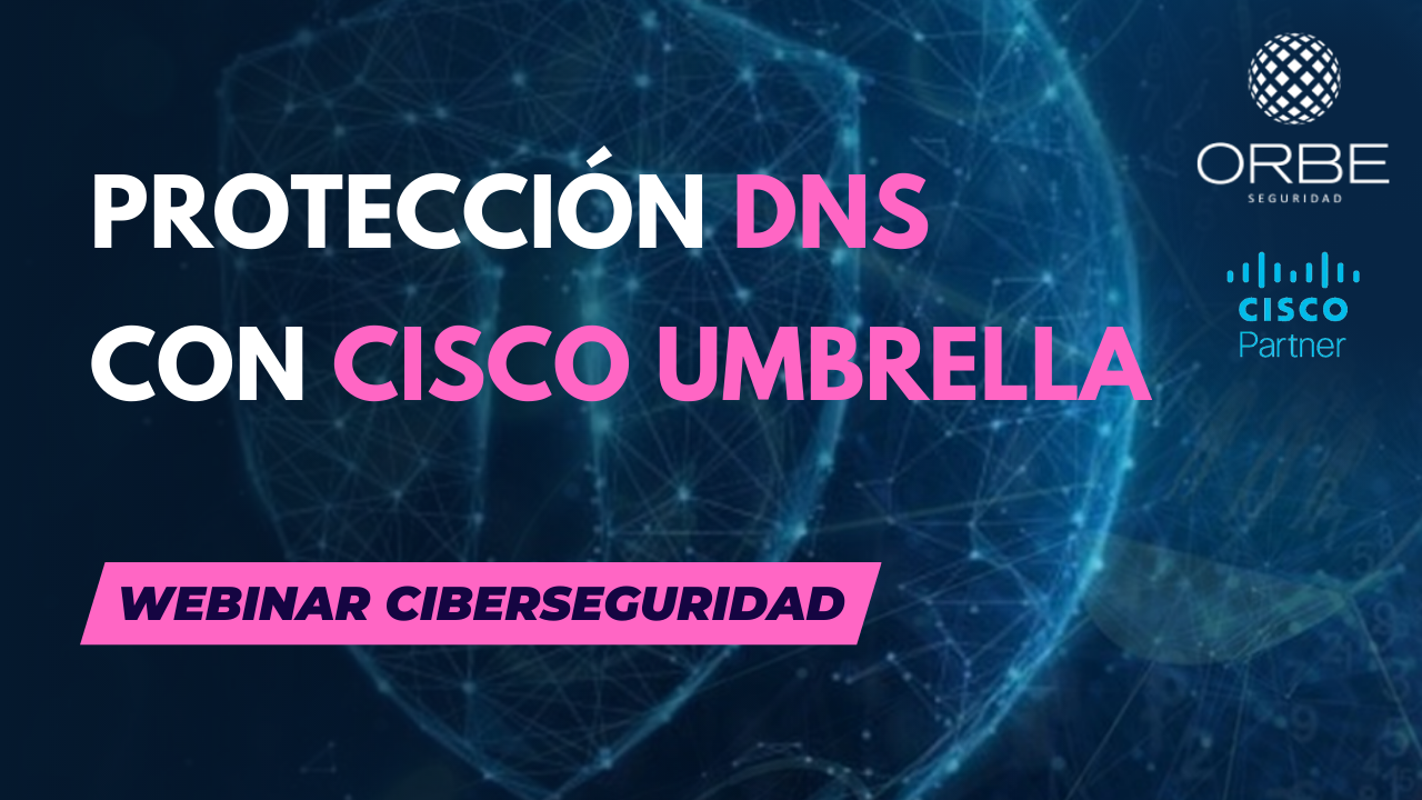 Webinar sobre solución de Seguridad «Cisco Umbrella» 27/03/19