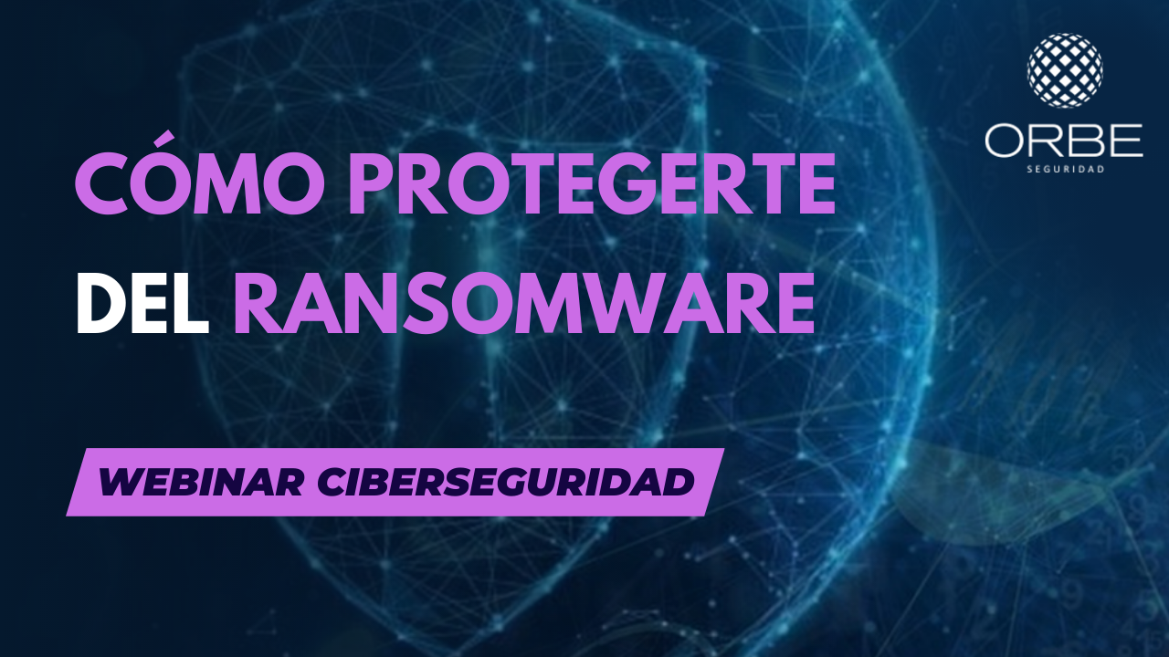 Webinar «Cómo protegerte del Ransomware» 15/05/21